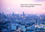HOW DATA CATALOG ENHANCES DATA MANAGEMENT