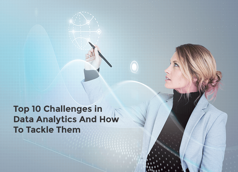 Top 10 Challenges in Data Analytics And How To Tackle Them