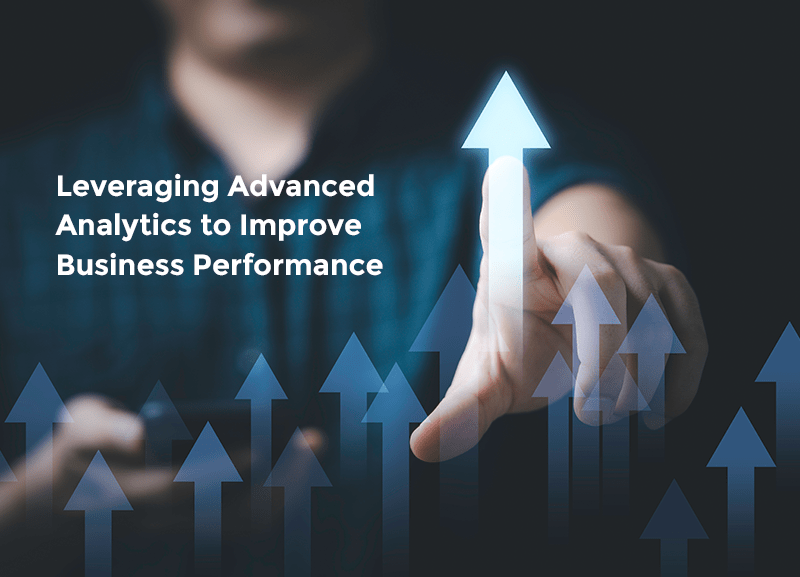 Leveraging Advanced Analytics to Improve Business Performance