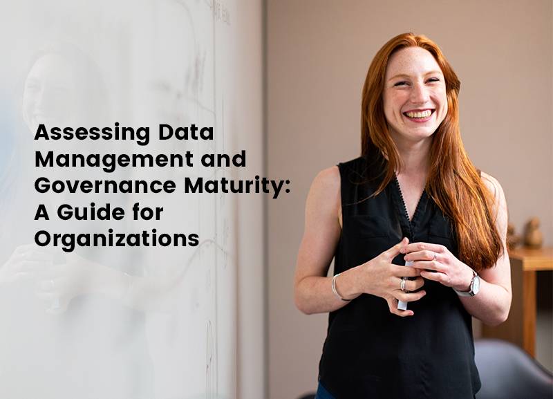 Assessing Data Management and Governance Maturity: A Guide for Organizations